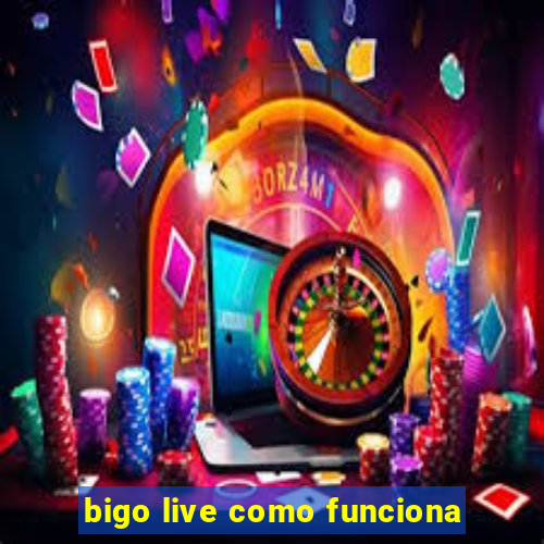 bigo live como funciona